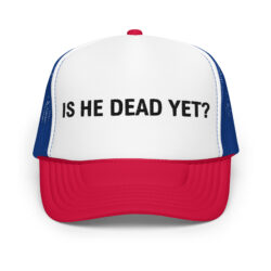 IS HE DEAD YET Trucker Hat (Embroidered)