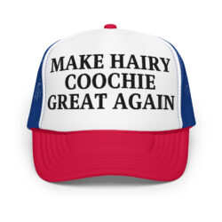 Make Hairy Coochie Great Again (in black letters) Embroidered trucker hat
