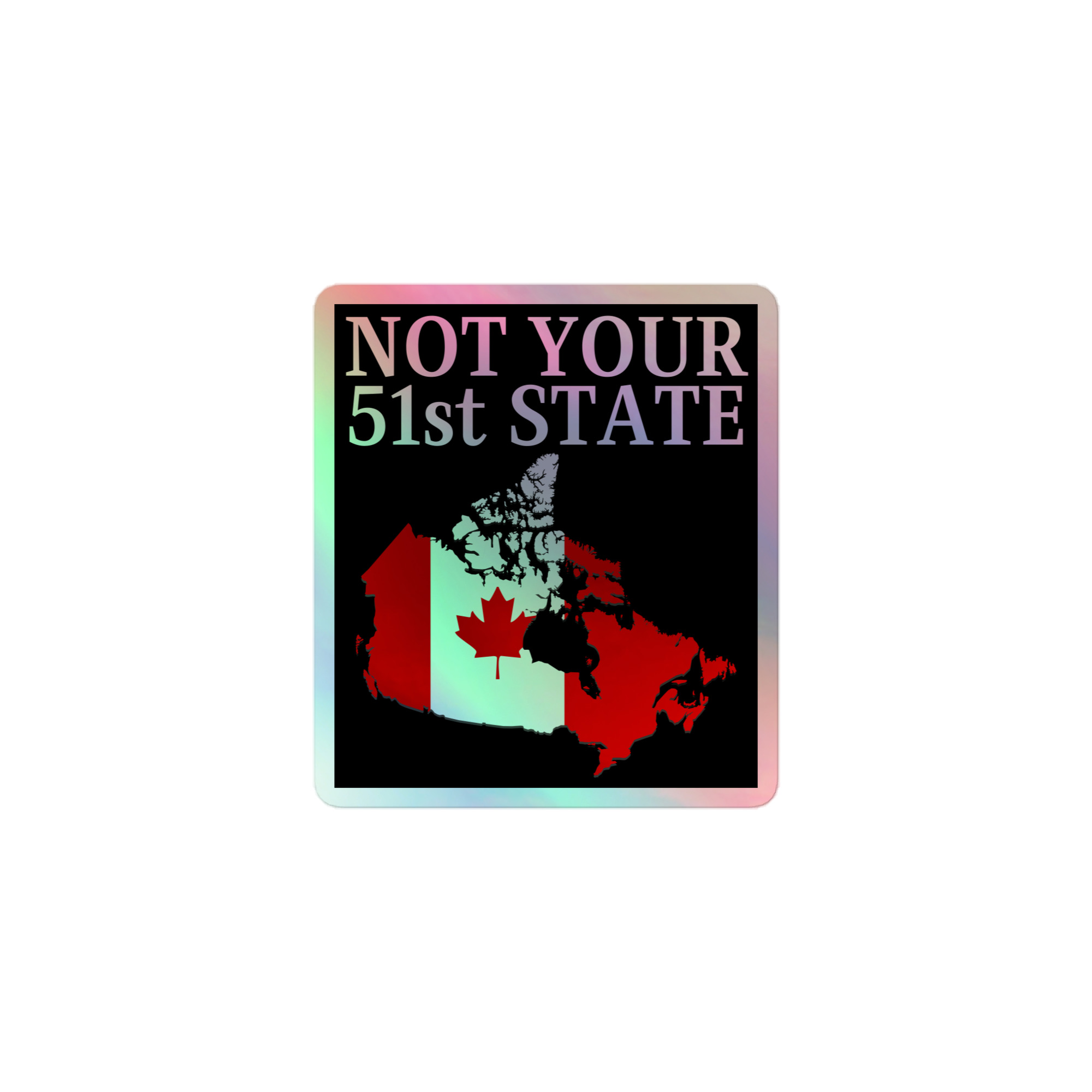 CANADA FOREVER, 51 NEVER – Canada Map Flag Holographic sticker - Image 2