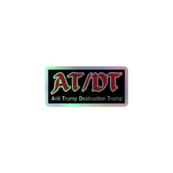 Alternative view of AT/DT (Anti Trump Destruction Trump) Holographic sticker
