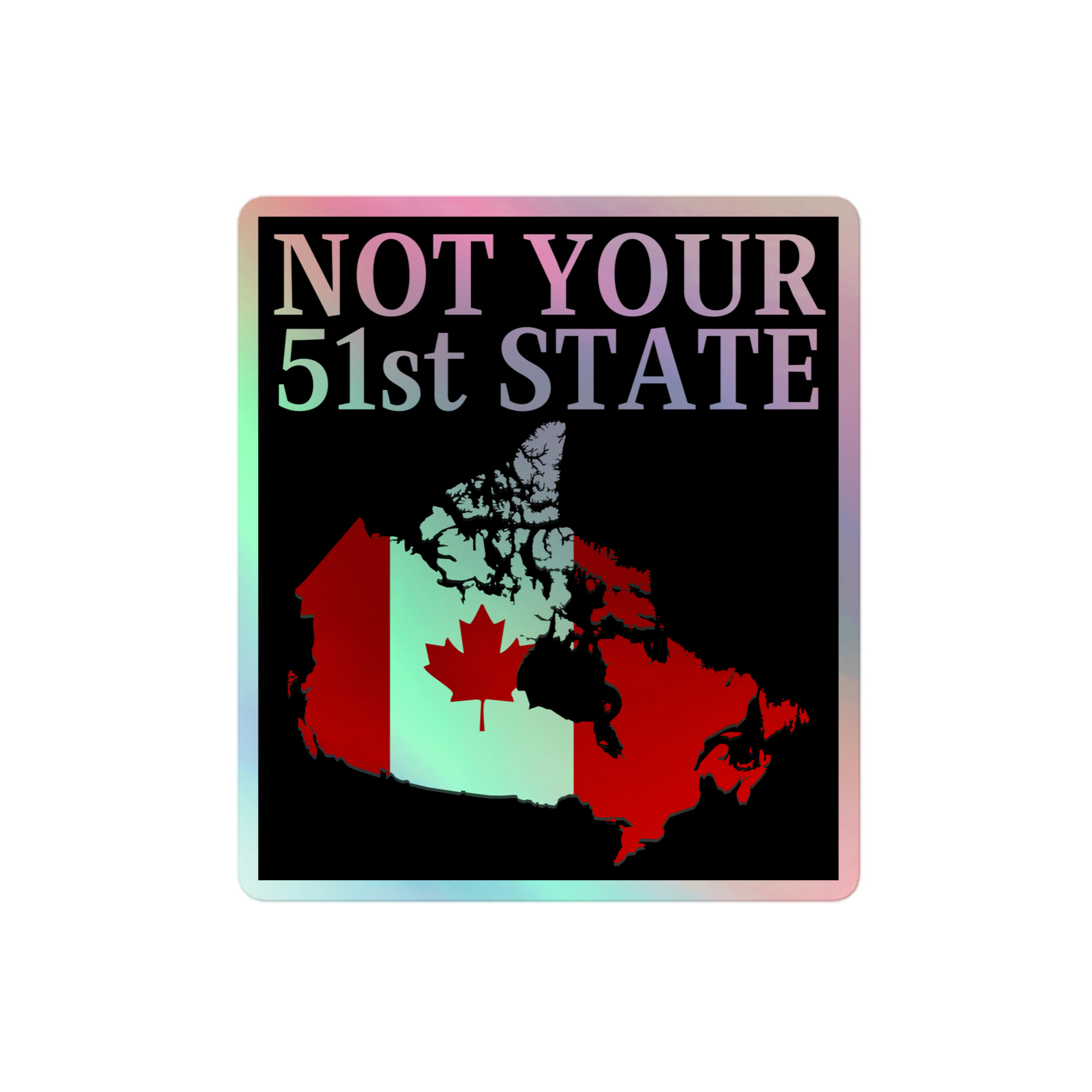 CANADA FOREVER, 51 NEVER – Canada Map Flag Holographic sticker - Image 3
