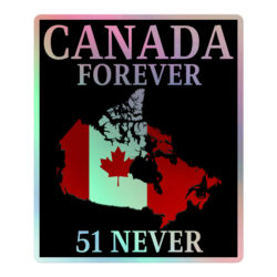 CANADA FOREVER, 51 NEVER β Canada Map Flag Holographic sticker