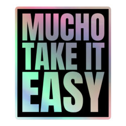 MUCHO TAKE IT EASY Holographic sticker