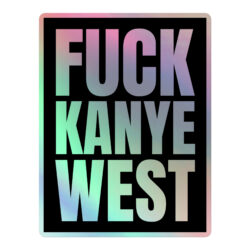 FUCK KANYE WEST Holographic sticker