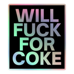 Will Fuck For Coke Holographic sticker