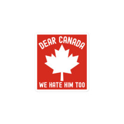 Alternative view of Dear Canada We Hate Him Too sticker