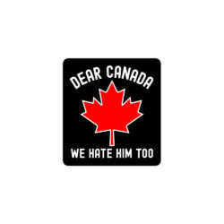 Alternative view of Dear Canada We Hate Him Too | Canadian Maple Leaf sticker
