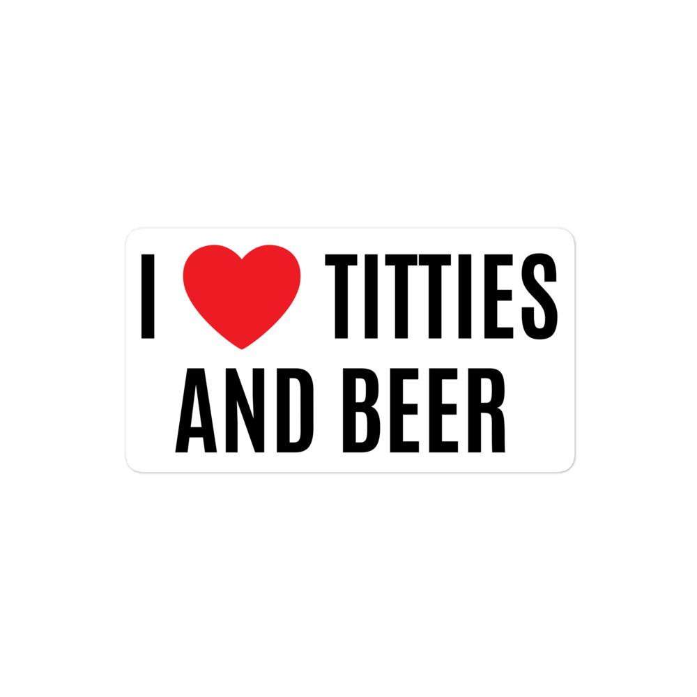 I Heart Titties and Beer, I Love Titties and Beer white Vinyl Sticker - Image 2