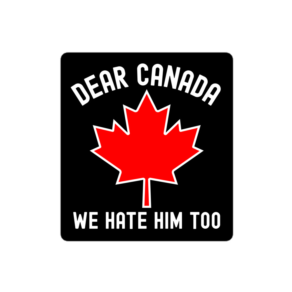 Dear Canada We Hate Him Too | Canadian Maple Leaf sticker - Image 3