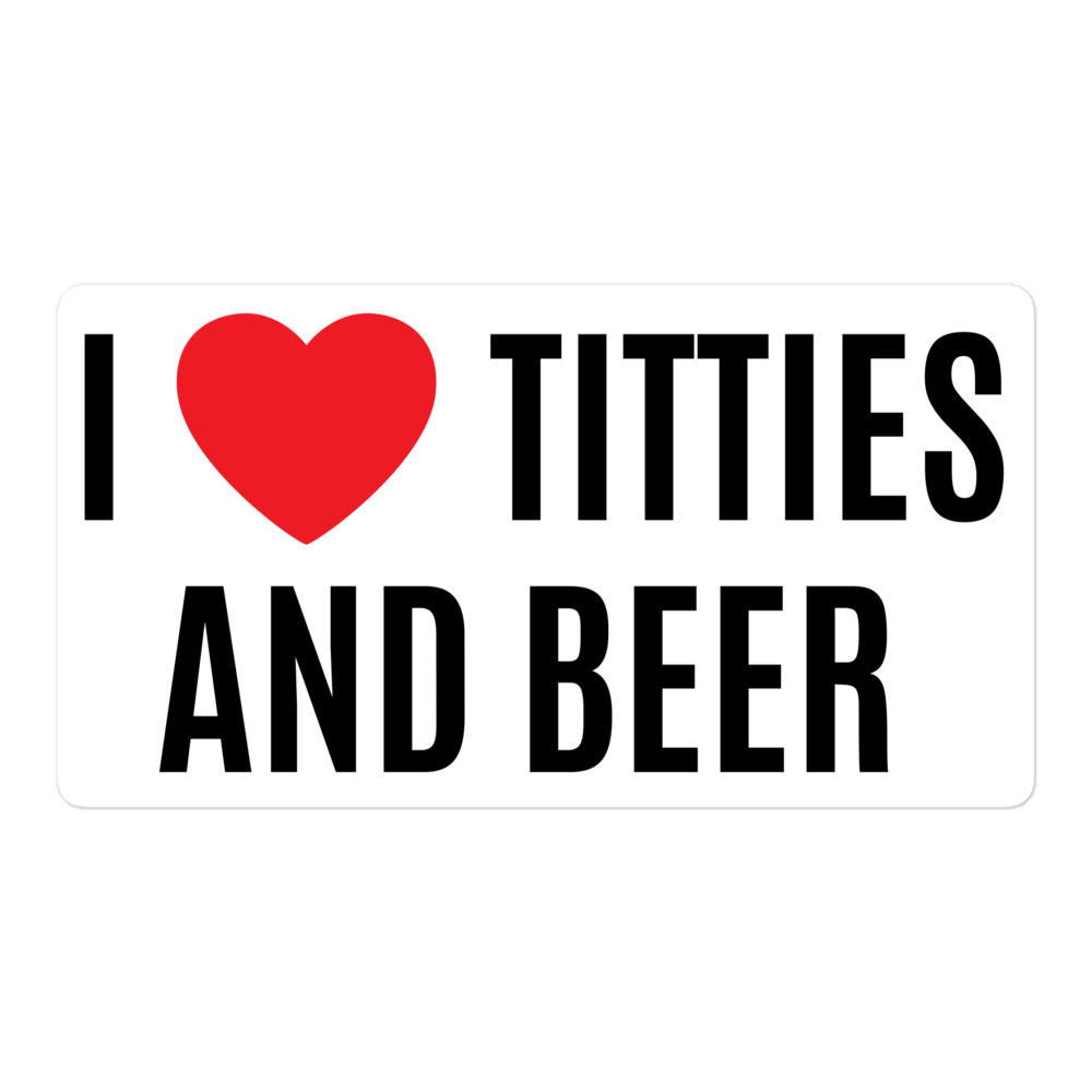 I Heart Titties and Beer, I Love Titties and Beer white Vinyl Sticker - Image 3