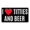 I Heart Titties and Beer, I Love Titties and Beer Sticker