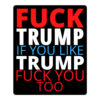 FUCK TRUMP If You Like TRUMP Fuck You Too (in red, white & blue letters) Sticker