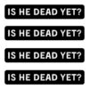 IS HE DEAD YET Sticker Pack