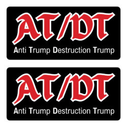 AT/DT (Anti Trump Destruction Trump) stickers