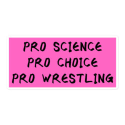 Pro Science Pro Choice Pro Wrestling sticker