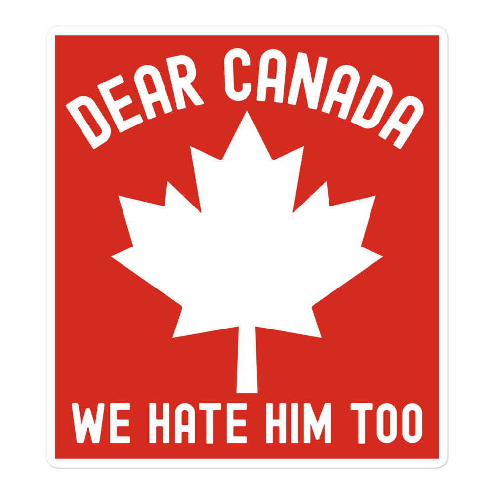 Dear Canada We Hate Him Too sticker