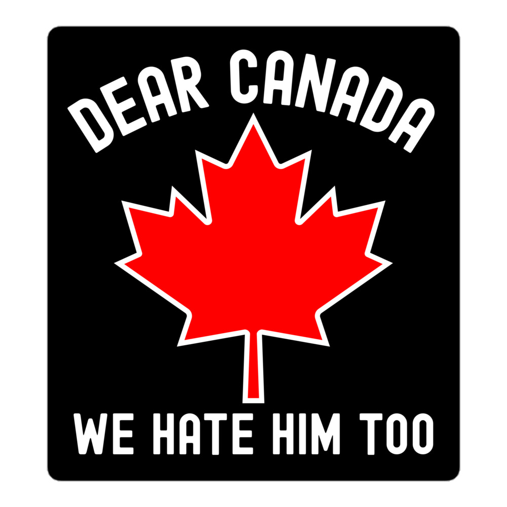 Dear Canada We Hate Him Too | Canadian Maple Leaf sticker