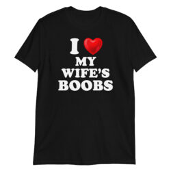 I Love My Wife's Boobs Black T-Shirt