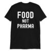 Food Not Pharma Unisex T-Shirt
