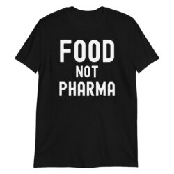Food Not Pharma Unisex T-Shirt