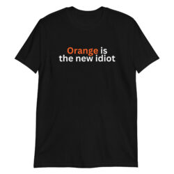ORANGE Is The New Idiot Unisex T-Shirt