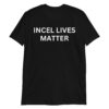 Incel Lives Matter T-Shirt