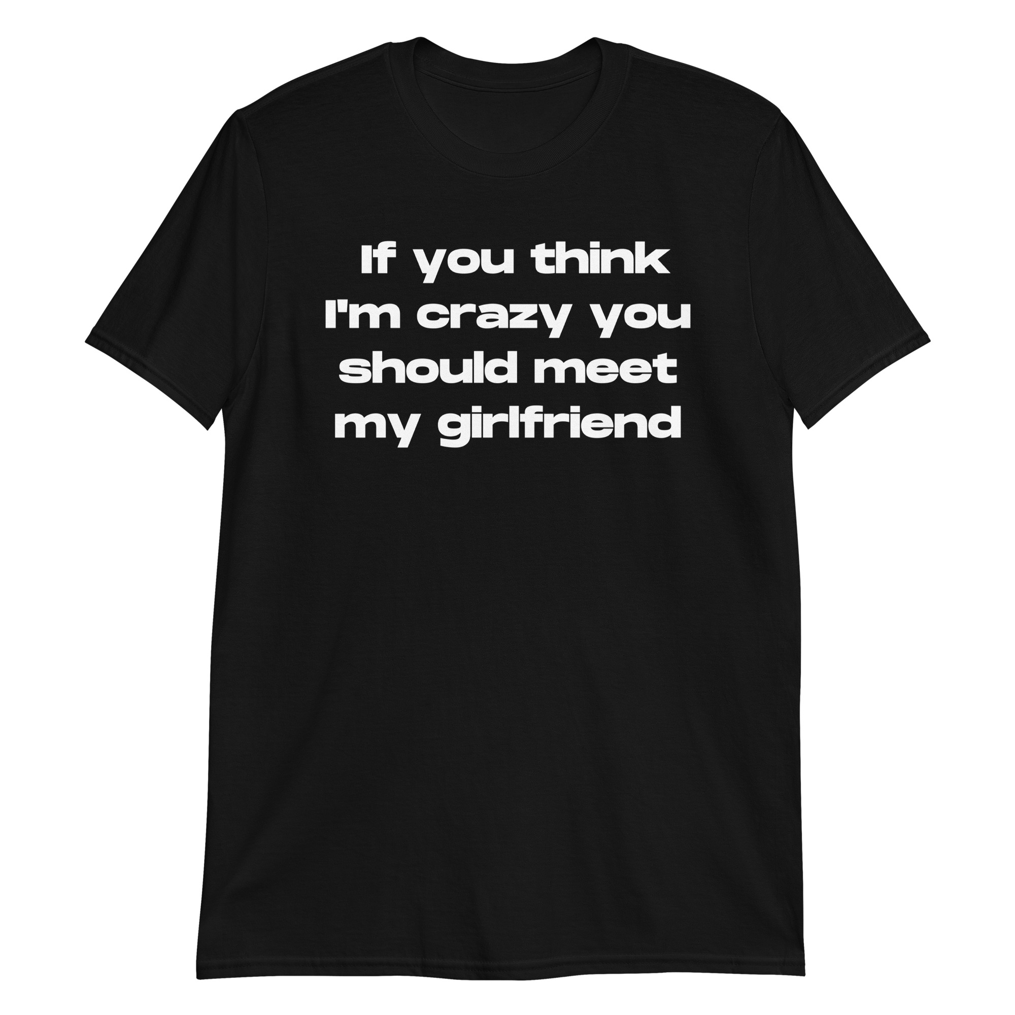 If You Think I'm Crazy You Should Meet My Sister T-Shirt