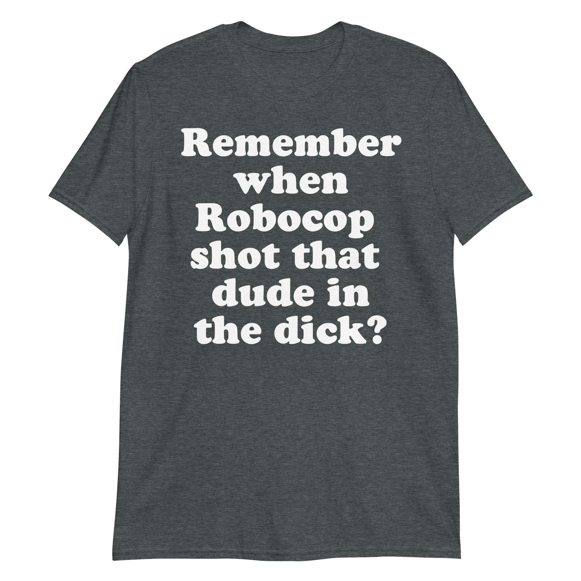 Remember When Robocop Shot That Dude In The Dick T-Shirt - Image 6