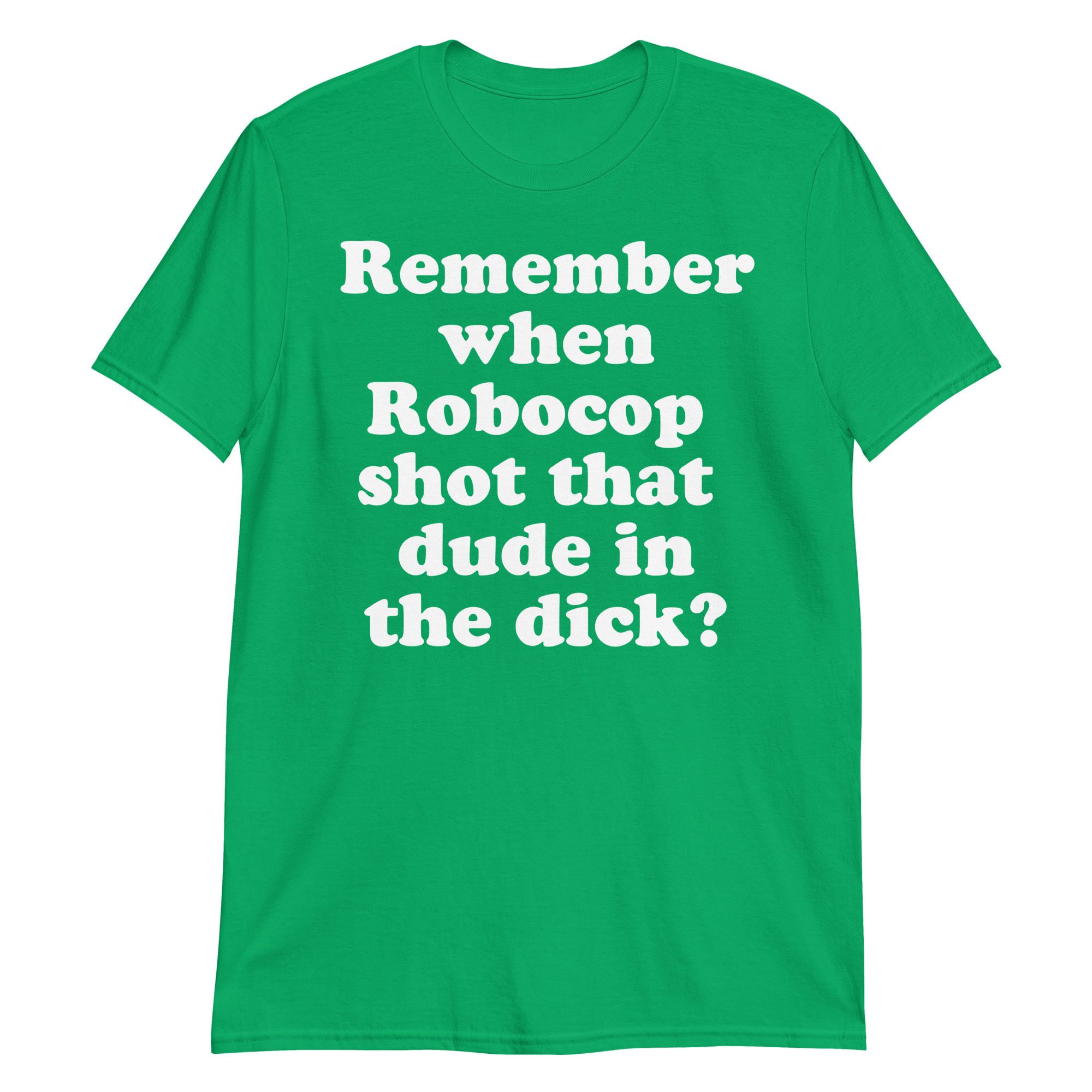 Remember When Robocop Shot That Dude In The Dick T-Shirt - Image 12