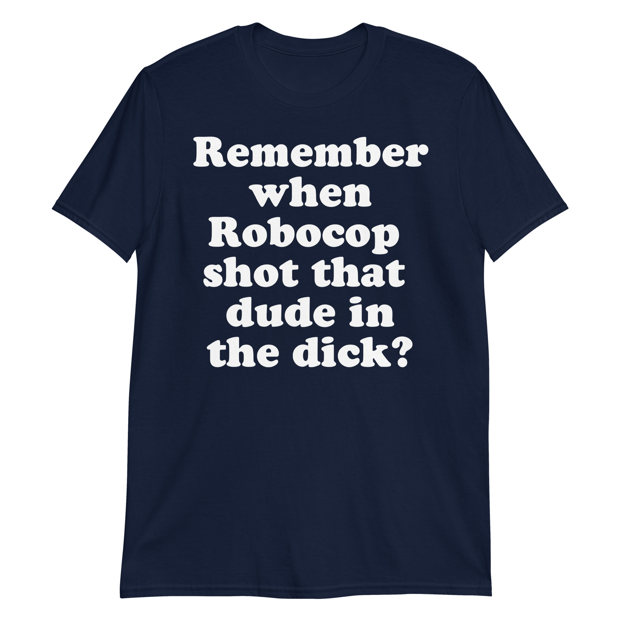 Remember When Robocop Shot That Dude In The Dick T-Shirt - Image 4