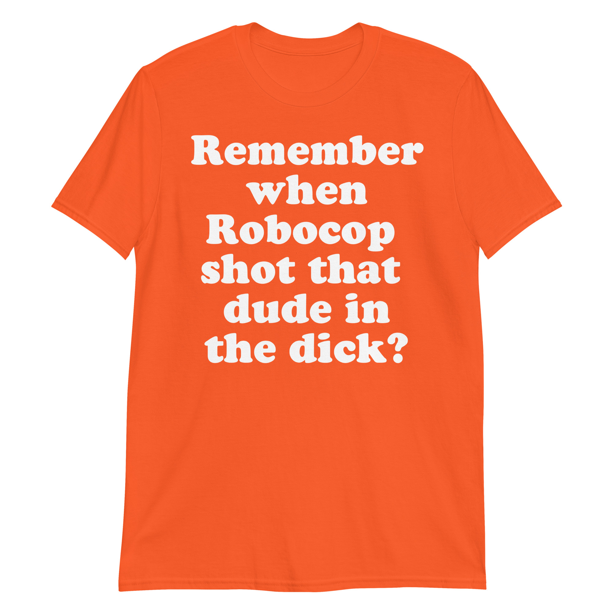 Remember When Robocop Shot That Dude In The Dick T-Shirt - Image 10