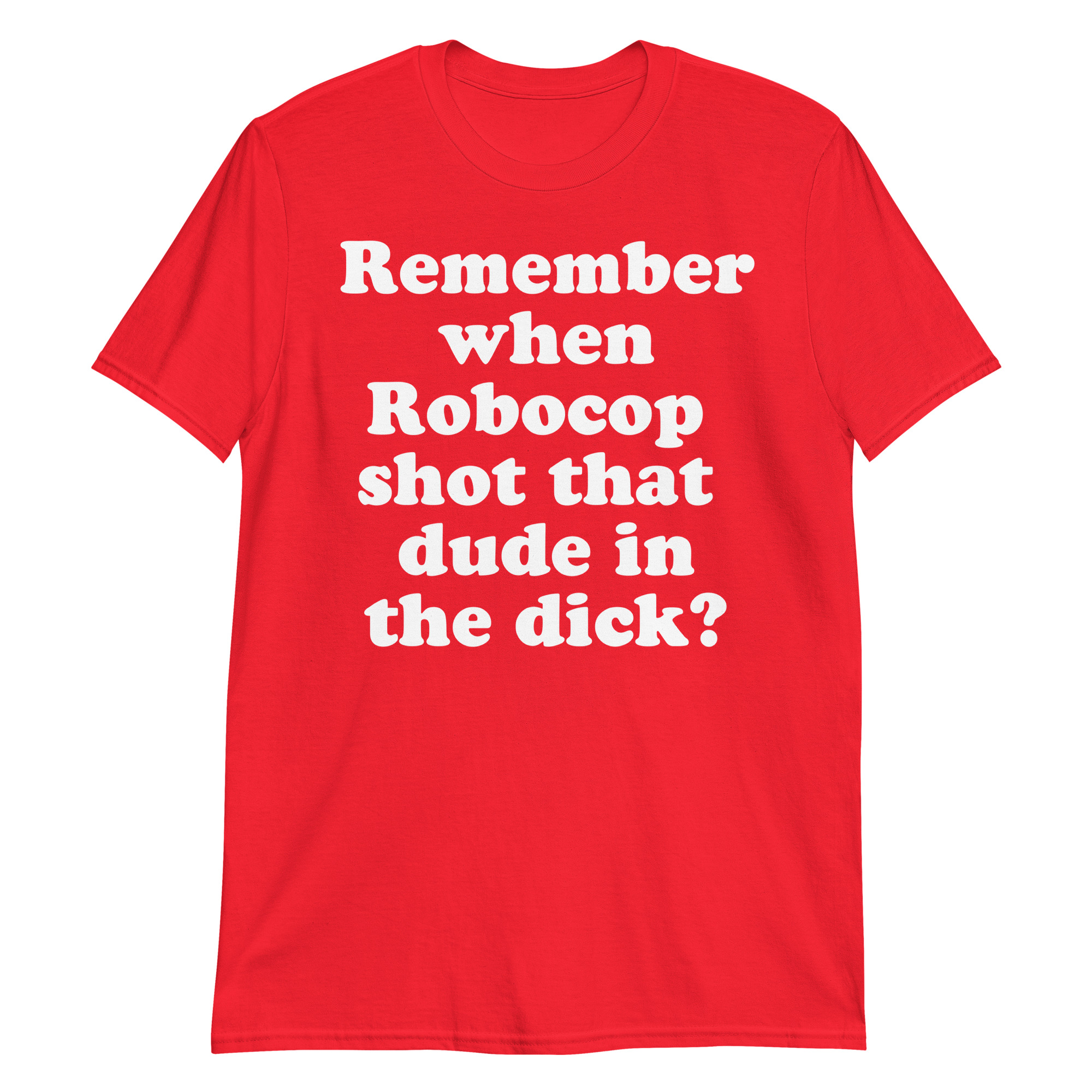 Remember When Robocop Shot That Dude In The Dick T-Shirt - Image 7