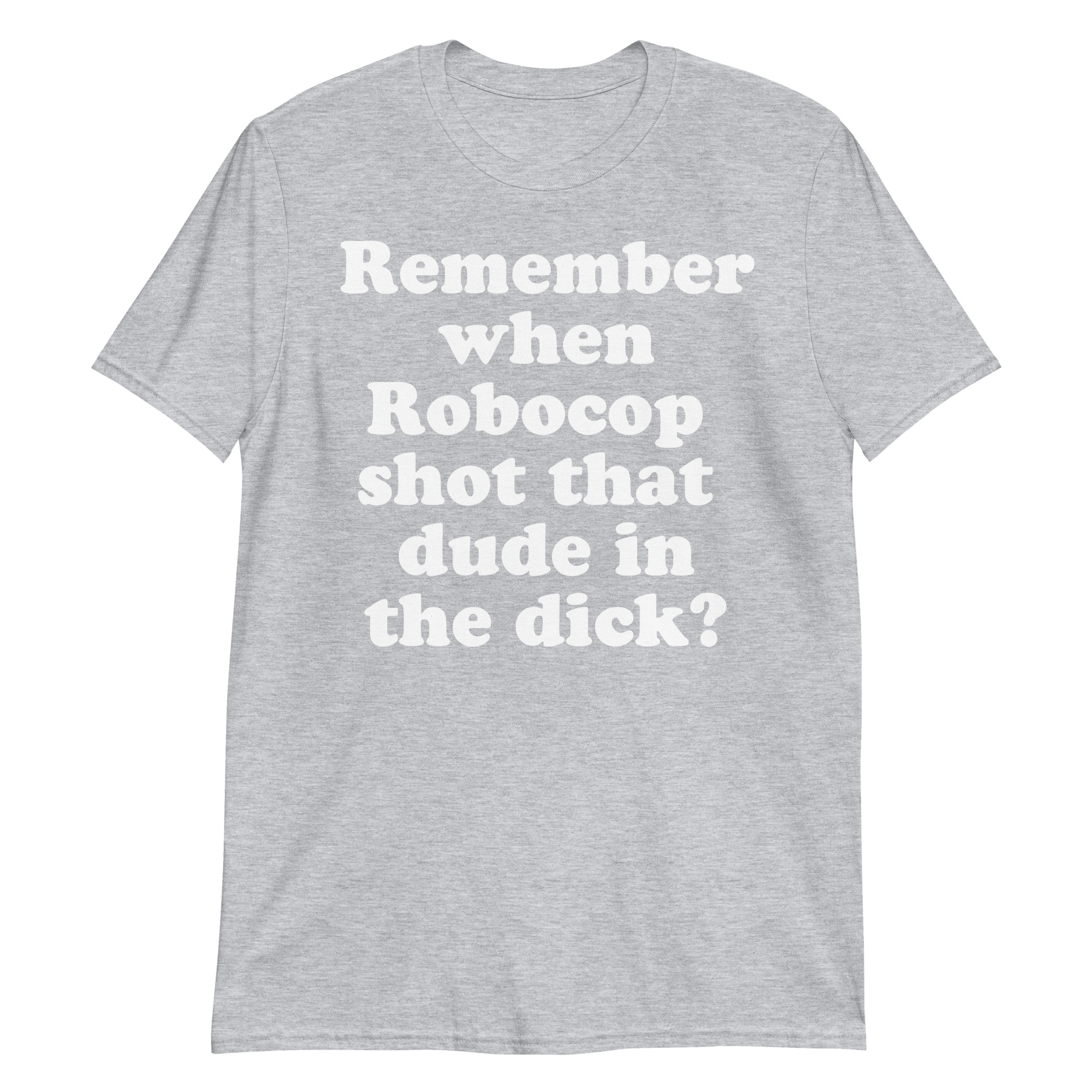 Remember When Robocop Shot That Dude In The Dick T-Shirt - Image 14