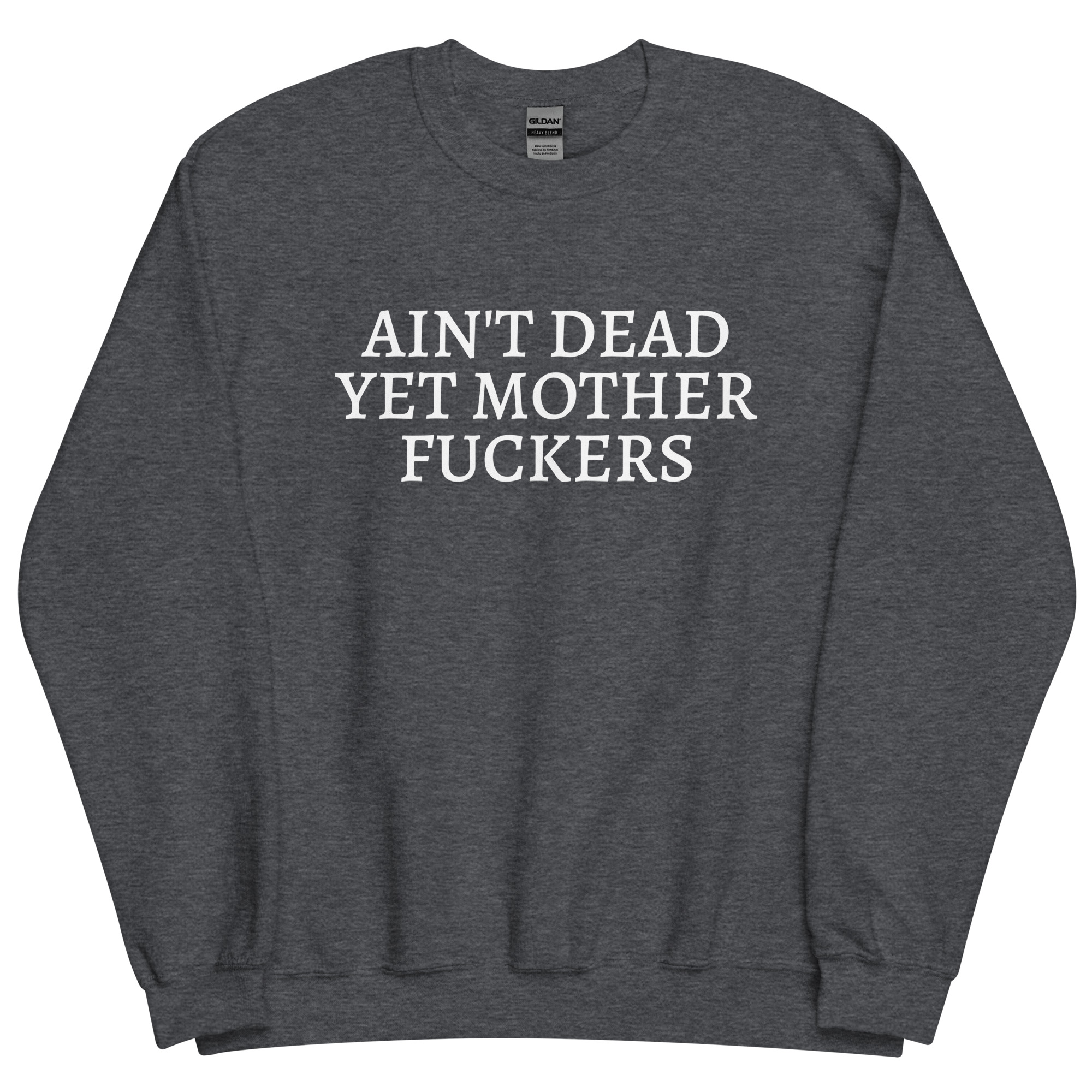 Ain't Dead Yet Mother Fuckers Sweatshirt - Image 8