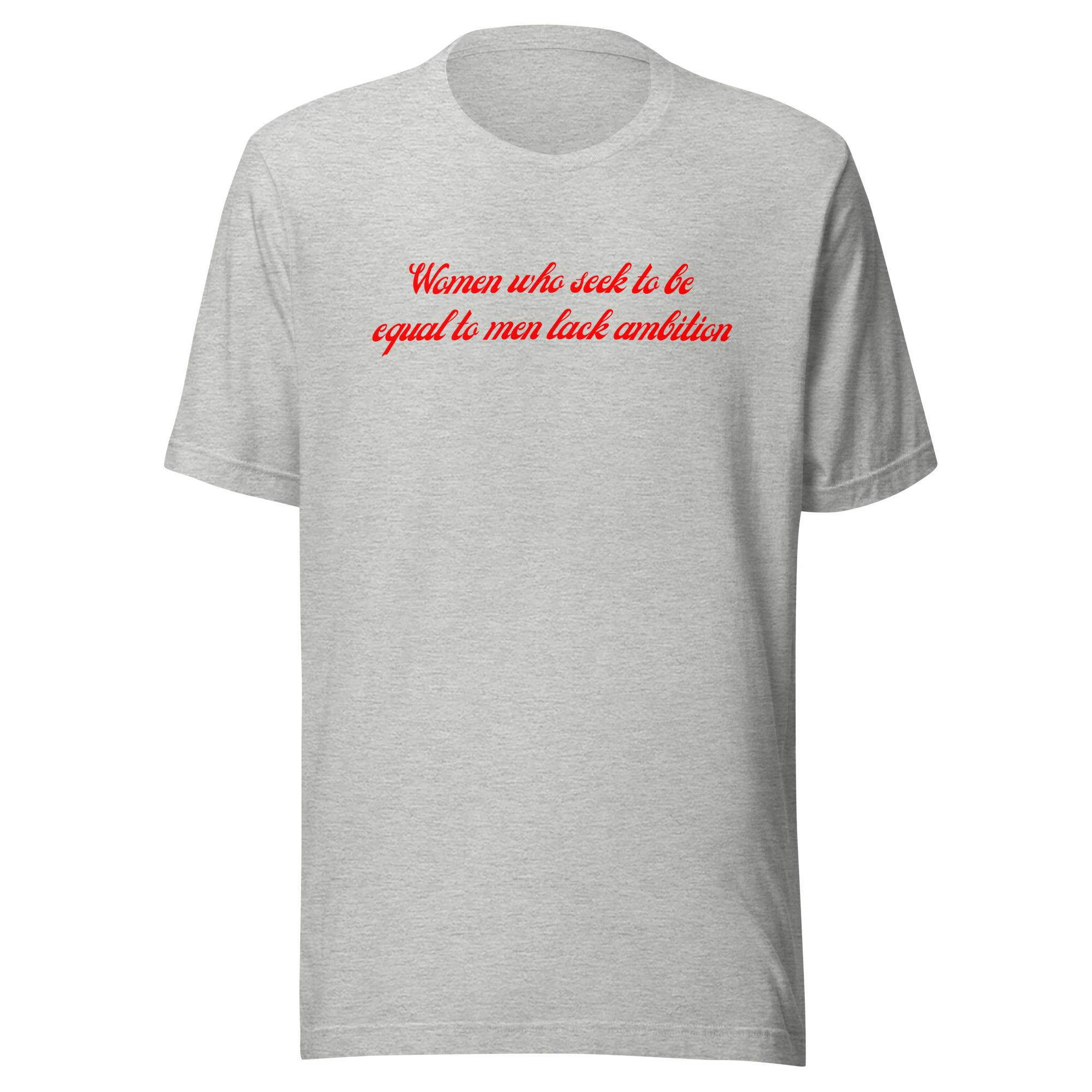 Women Who Seek To Be Equal To Men Lack Ambition (in red letters) Unisex t-shirt - Image 9