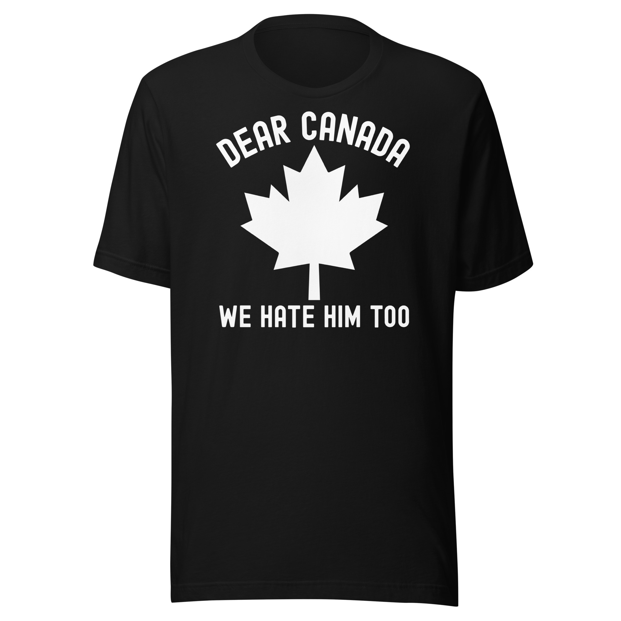 Dear Canada We Hate Him Too T-Shirt - Image 3