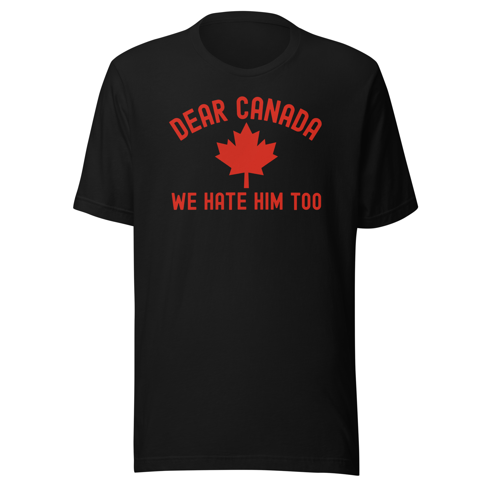 Dear Canada We Hate Him Too | Canada red Canadian Maple Leaf design T-Shirt - Image 3