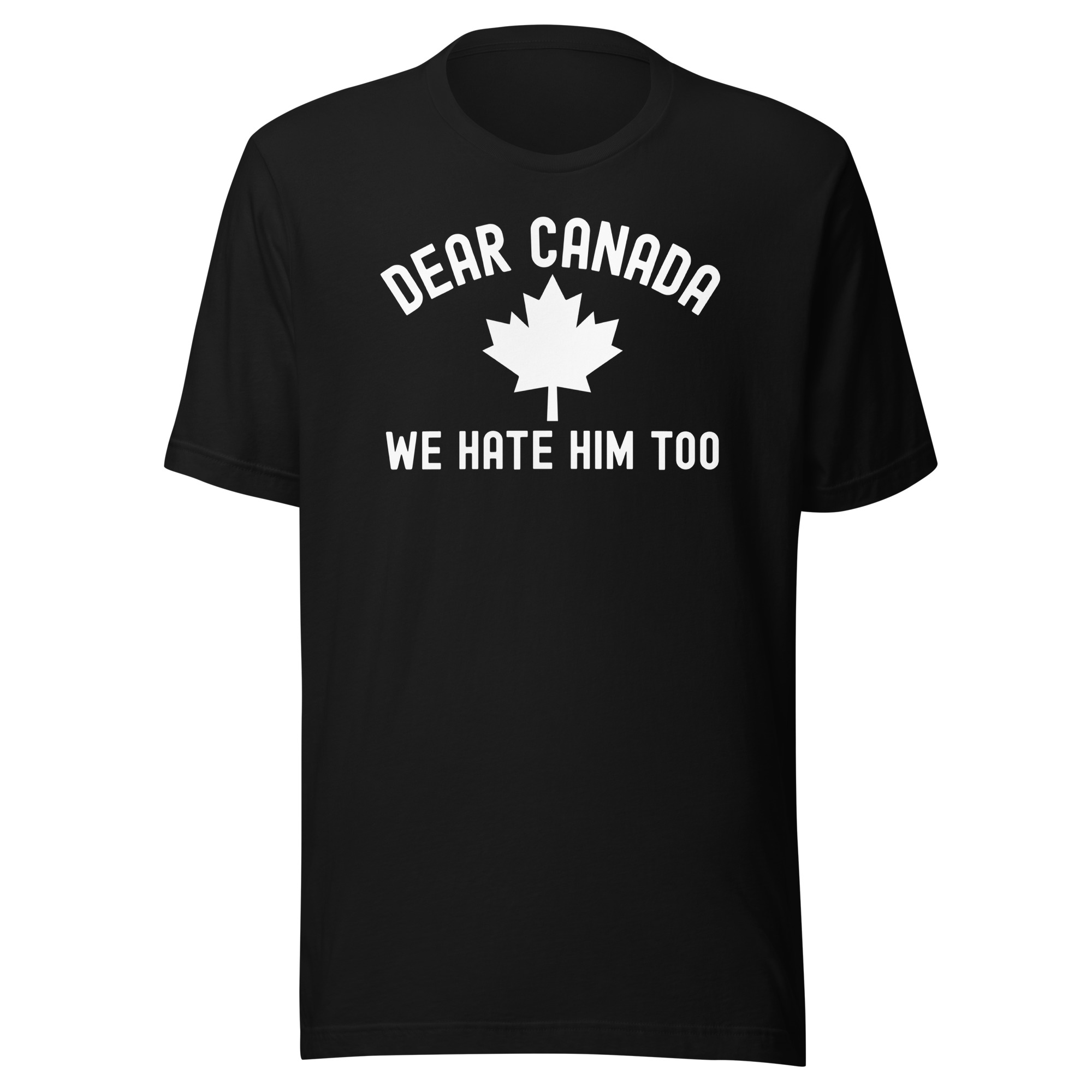 DEAR CANADA WE HATE HIM TOO T-Shirt - Image 3