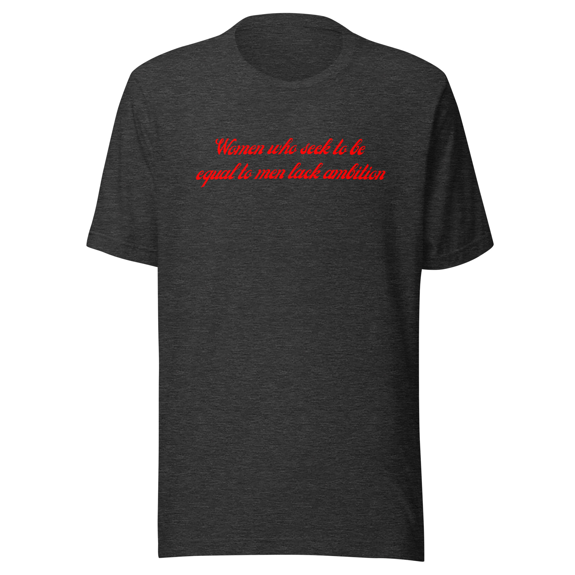 Women Who Seek To Be Equal To Men Lack Ambition (in red letters) Unisex t-shirt - Image 5