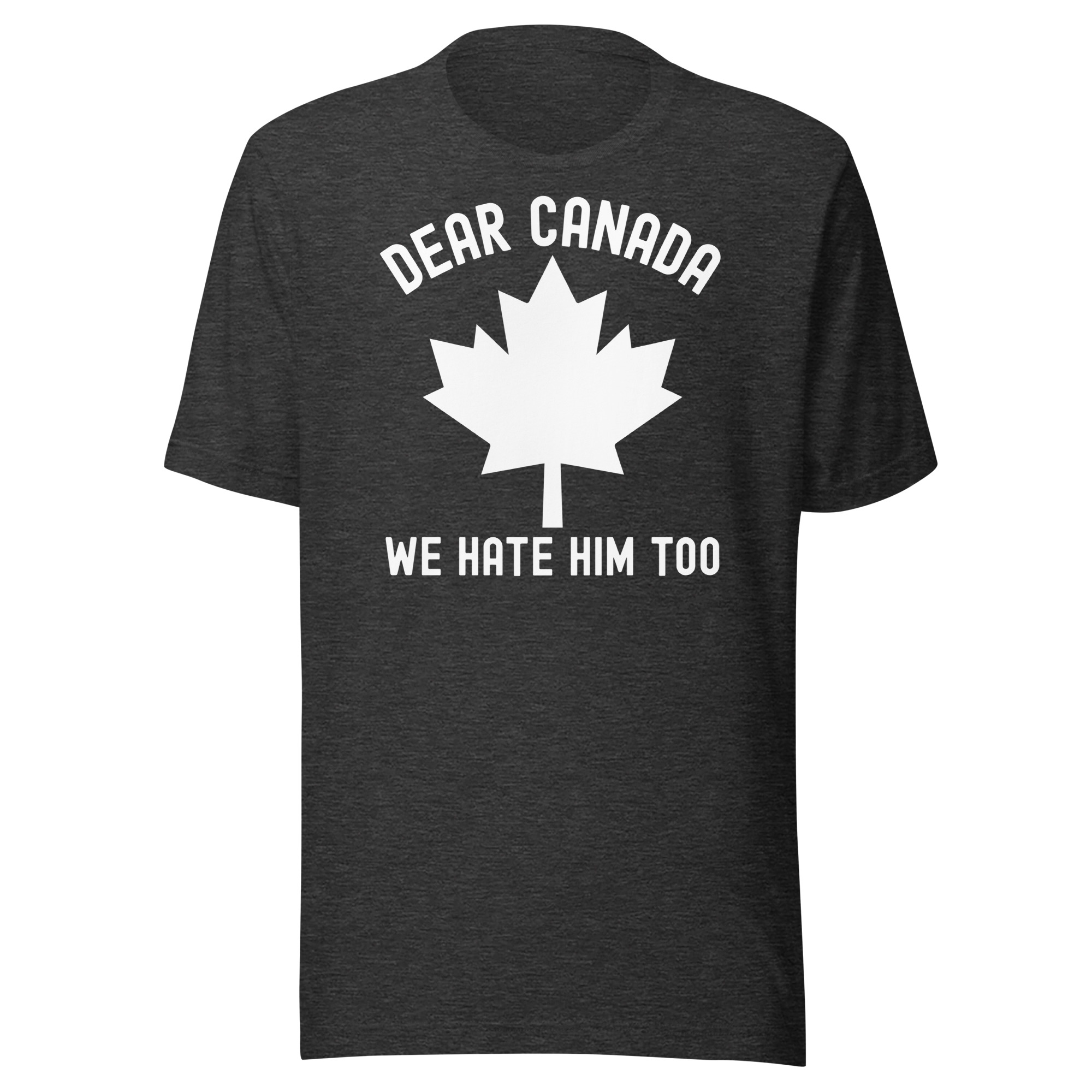 Dear Canada We Hate Him Too T-Shirt - Image 6