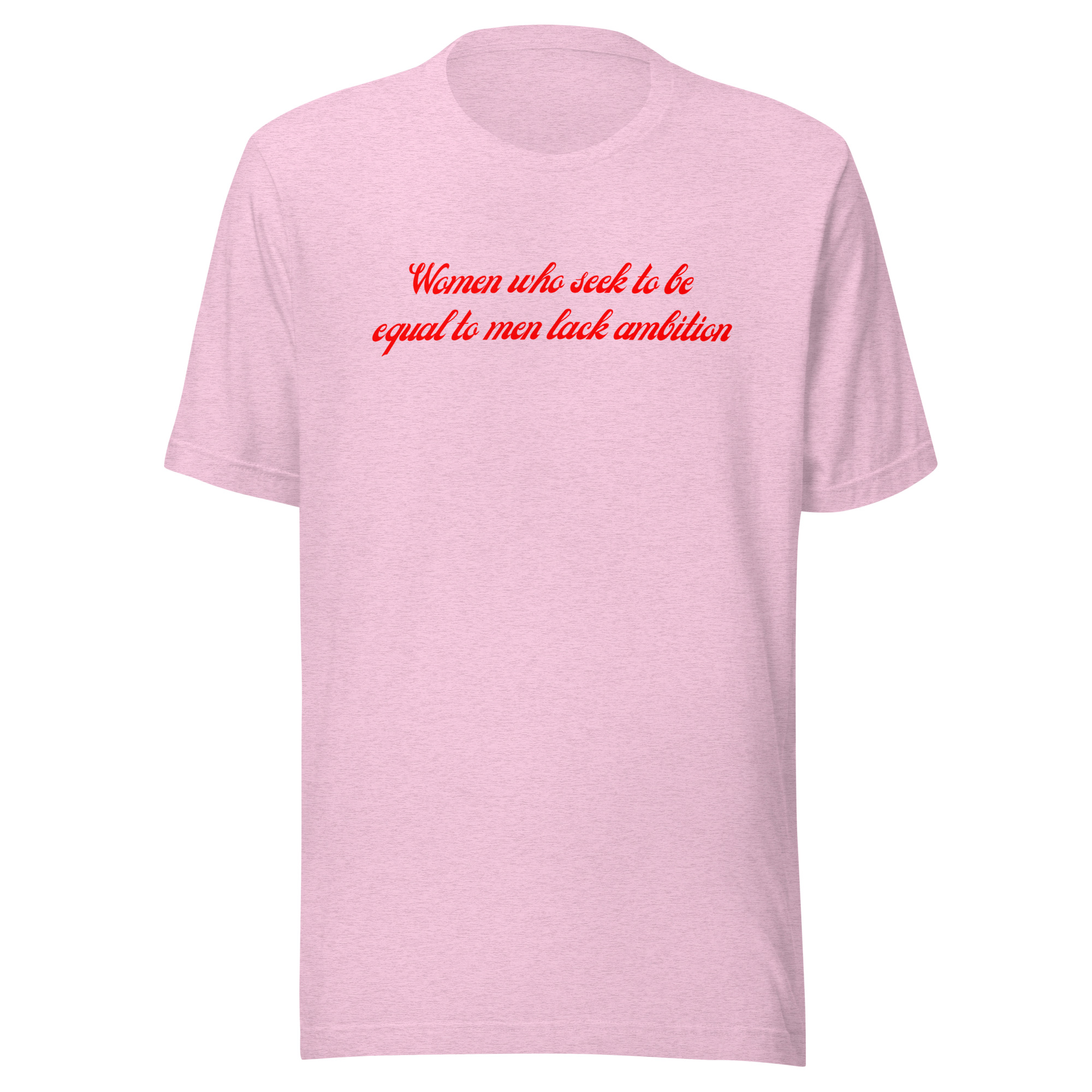 Women Who Seek To Be Equal To Men Lack Ambition (in red letters) Unisex t-shirt - Image 7