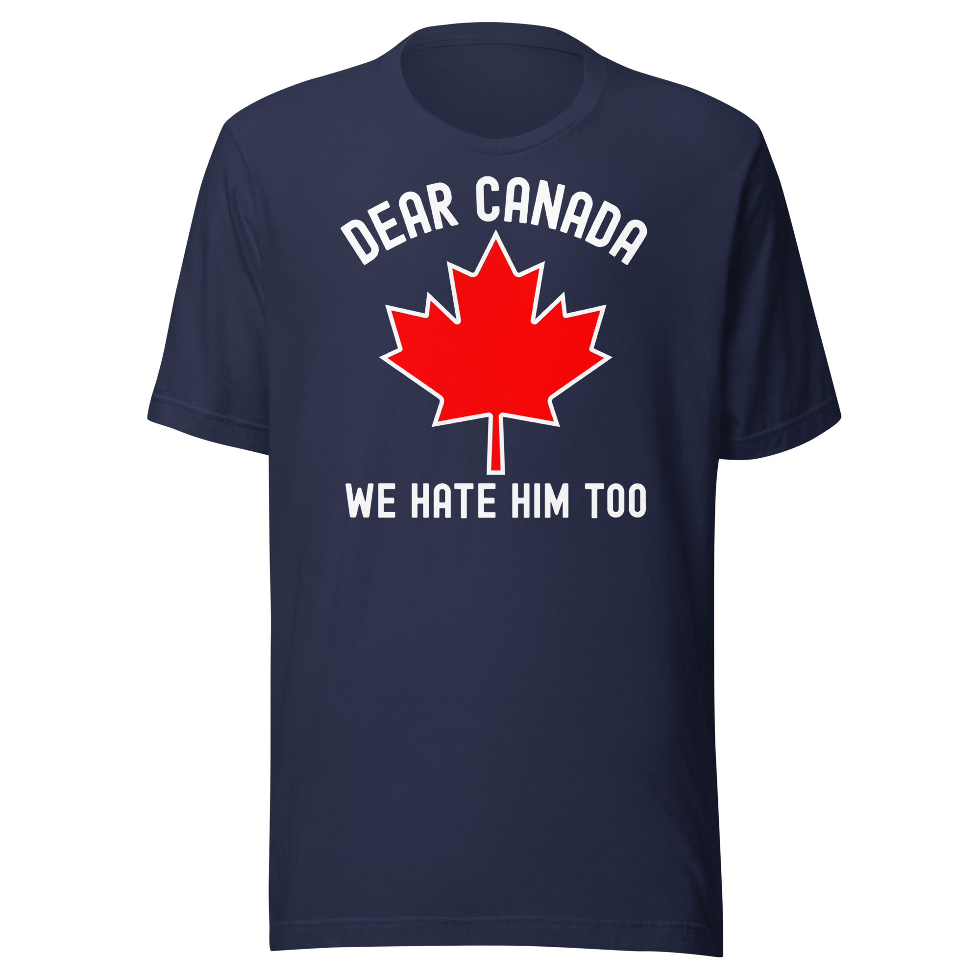 Dear Canada We Hate Him Too Unisex t-shirt - Image 3