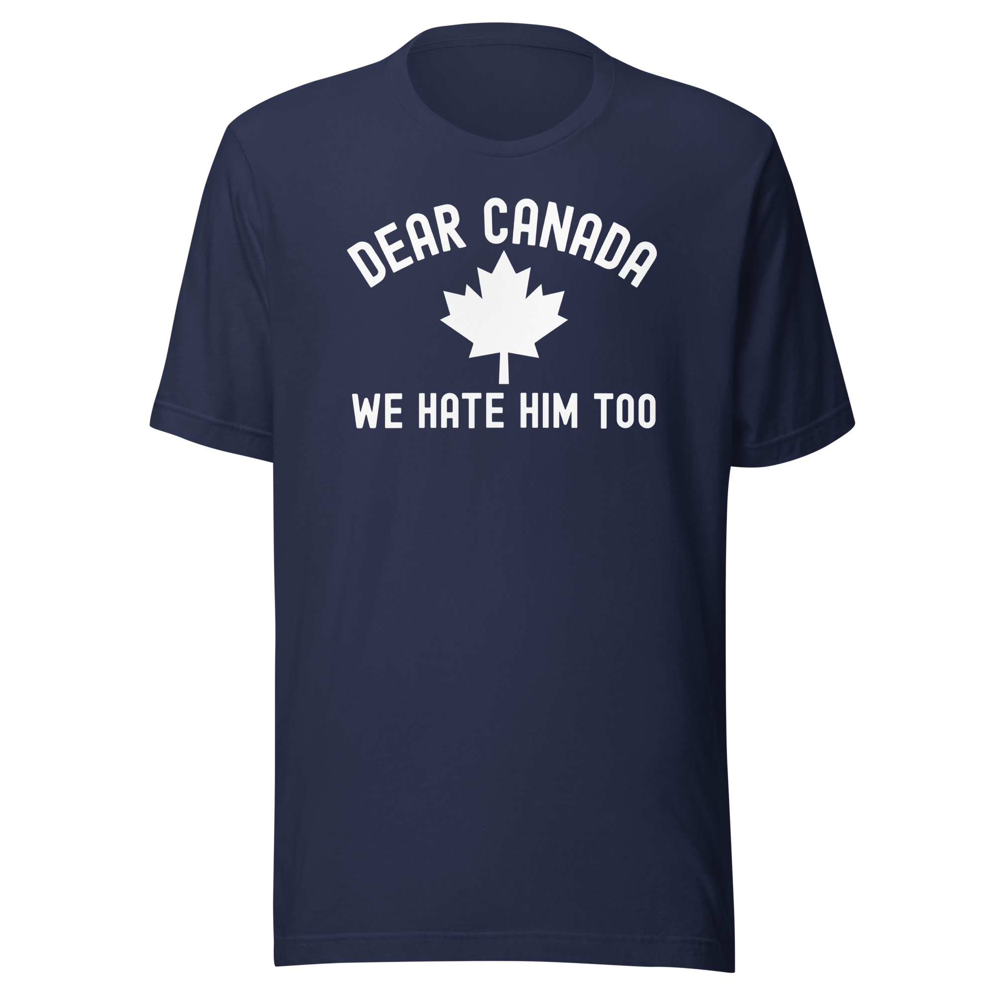 DEAR CANADA WE HATE HIM TOO T-Shirt - Image 4