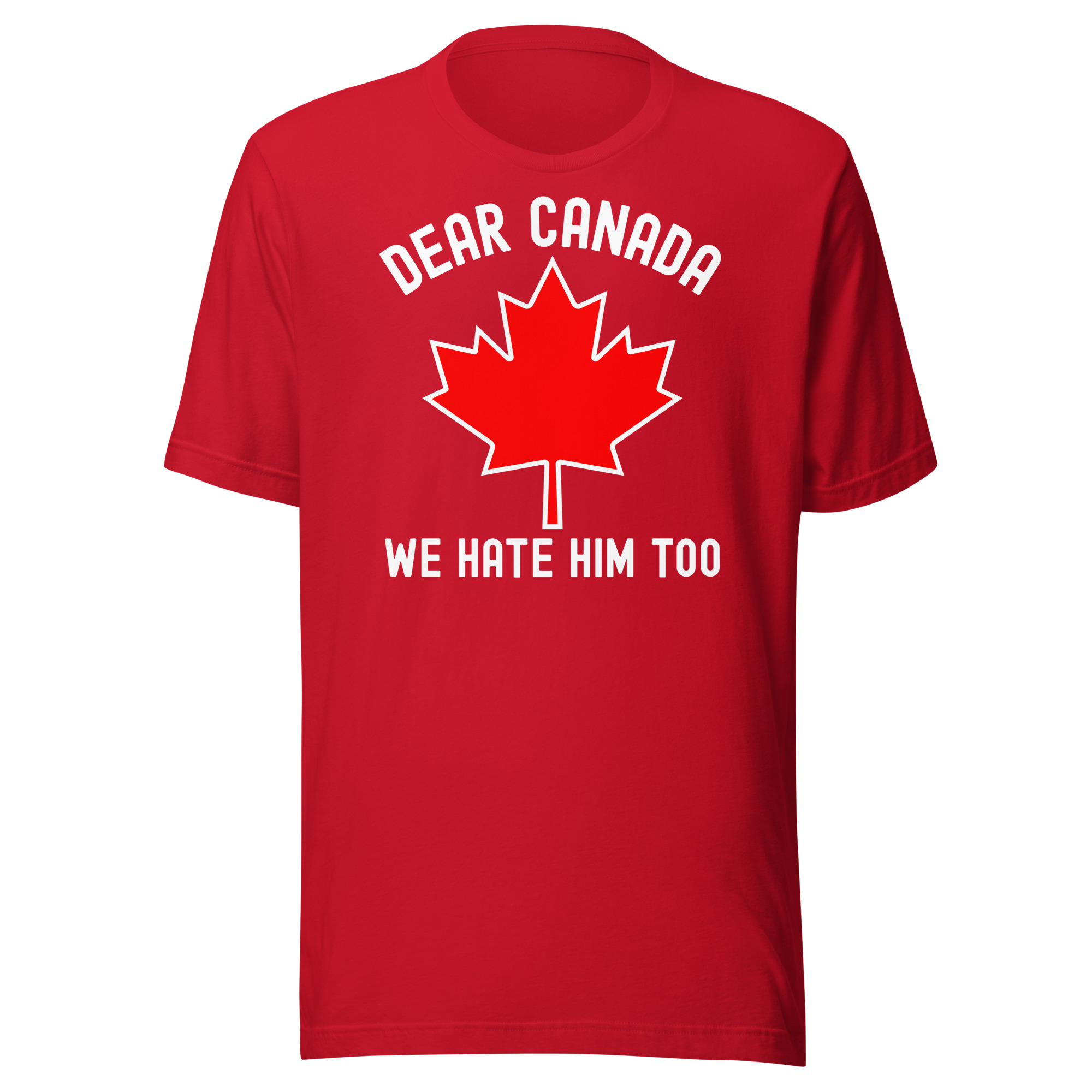 Dear Canada We Hate Him Too Unisex t-shirt - Image 4