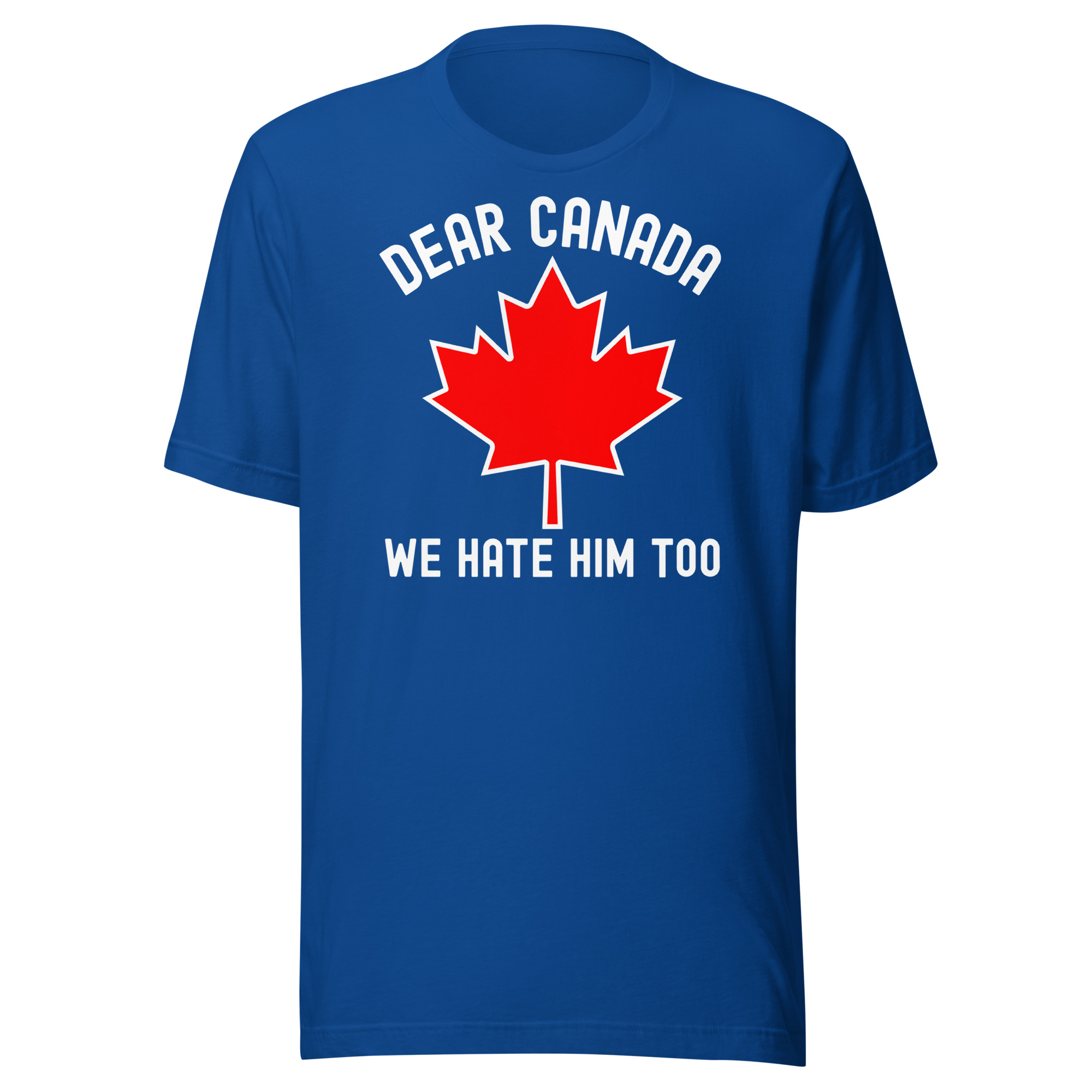 Dear Canada We Hate Him Too Unisex t-shirt - Image 5