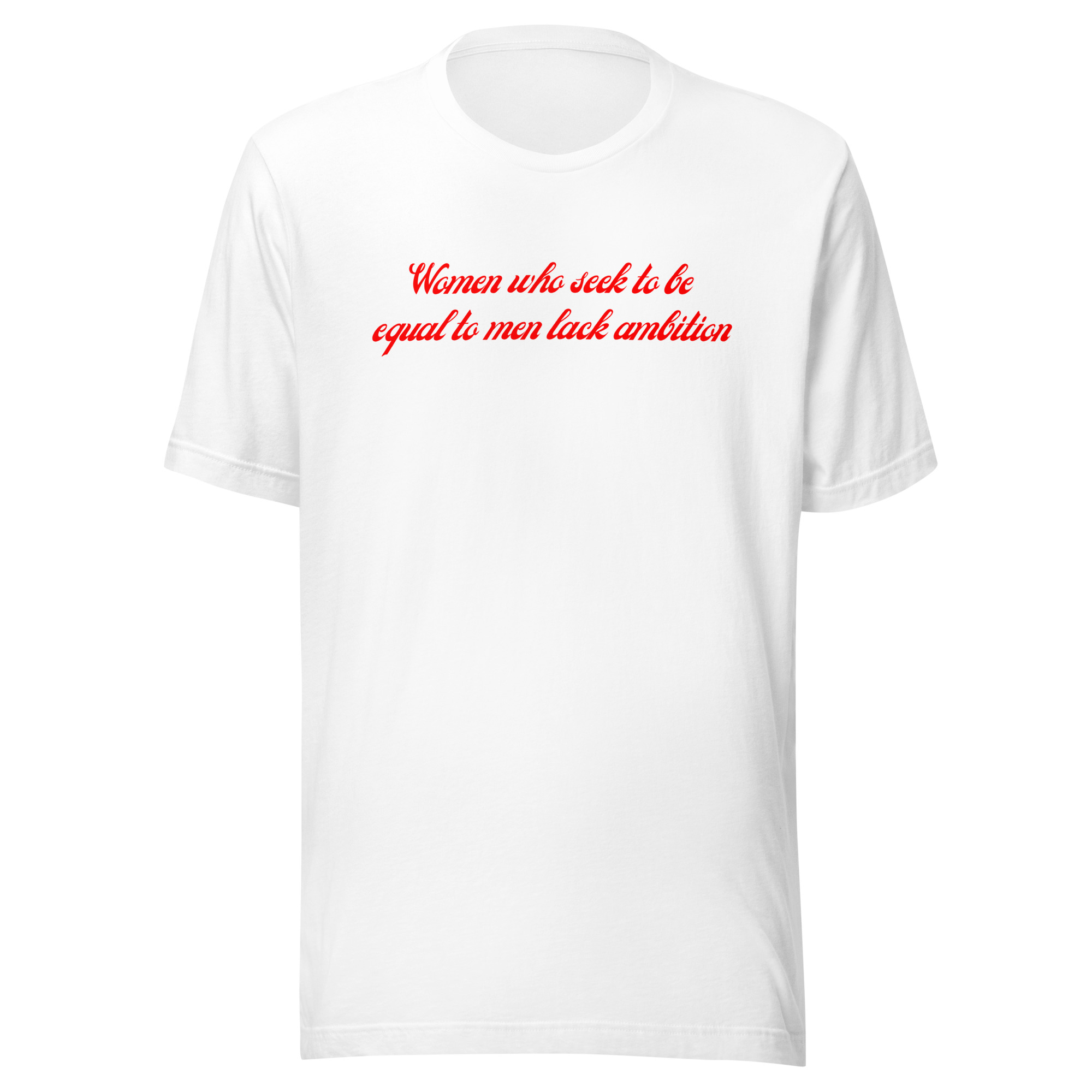 Women Who Seek To Be Equal To Men Lack Ambition (in red letters) Unisex t-shirt - Image 11
