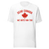 Dear Canada We Hate Him Too | Canada red Canadian Maple Leaf design T-Shirt