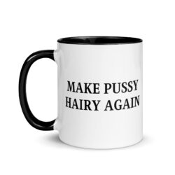 Make Pussy Hairy Again Mug with Color Inside