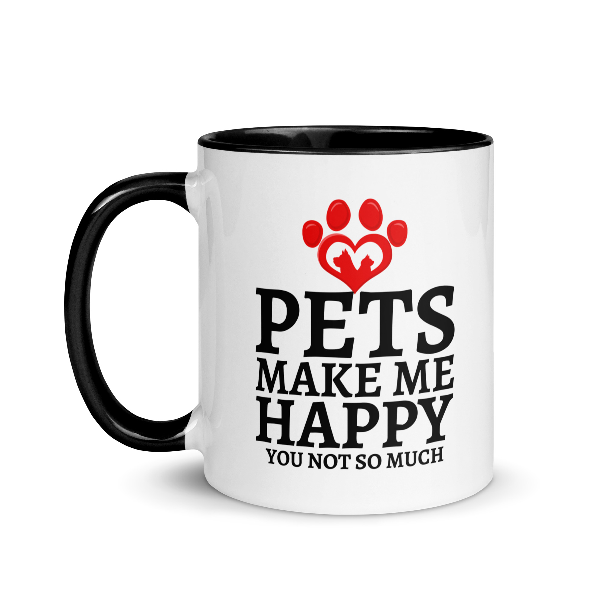 Pets Make Me Happy You Not So Much Dog Cat Lovers Mug with Color Inside