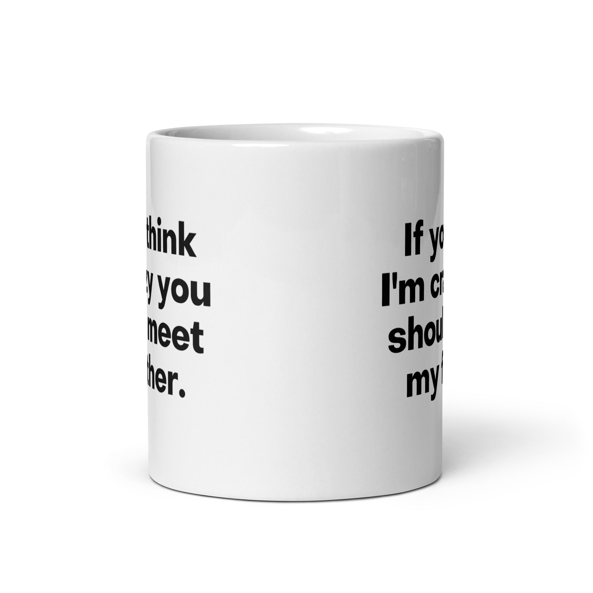 If You Think I'm Crazy You Should Meet My Father coffee mug - Image 3